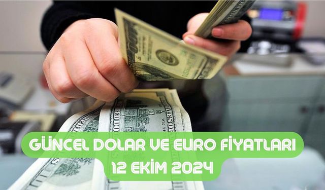 Dolar yükselişte! Güncel dolar ve euro fiyatları 12 Ekim 2024