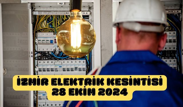 İzmir'in 8 ilçesinde elektrikler gidecek! İzmir elektrik kesintisi 28 Ekim 2024