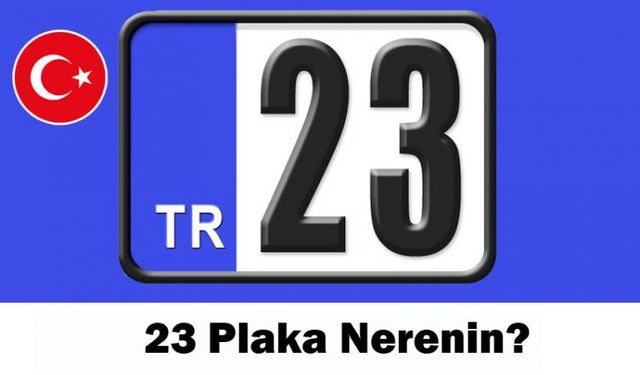 23 nerenin plakası? 23 plaka kodu hangi şehre ait?