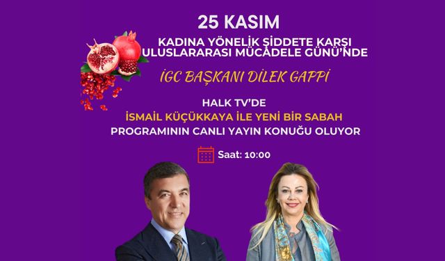 İGC Başkanı Dilek Gappi 25 Kasım'da Halk Tv canlı yayınına çıkıyor