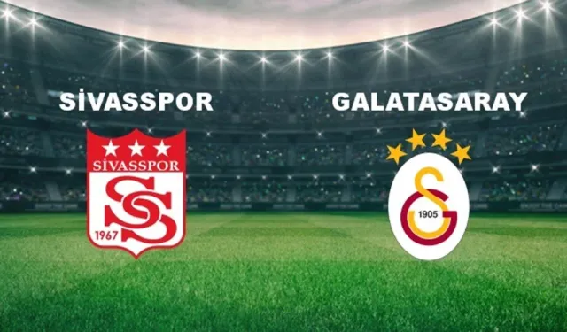 Galatasaray Sivasspor deplasmanında: İlk 11'ler belli oldu