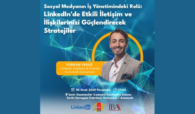 LinkedIn iş fırsatları ve etkili iletişim için nasıl kullanılmalı? İngiltere & İrlanda Danışmanı Furkan Yavuz anlatacak!