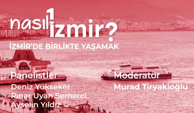 “Nasıl Bir İzmir” serisinde son panel: İzmir’de birlikte yaşamak