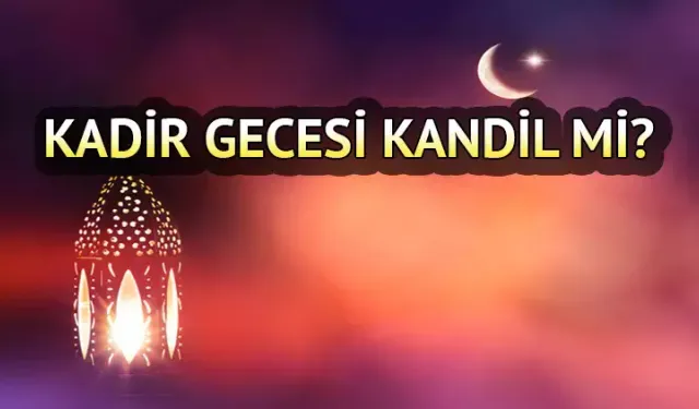Kadir Gecesi kandil sayılır mı? İşte Diyanet’in açıklaması ve Kadir Gecesi’nin önemi