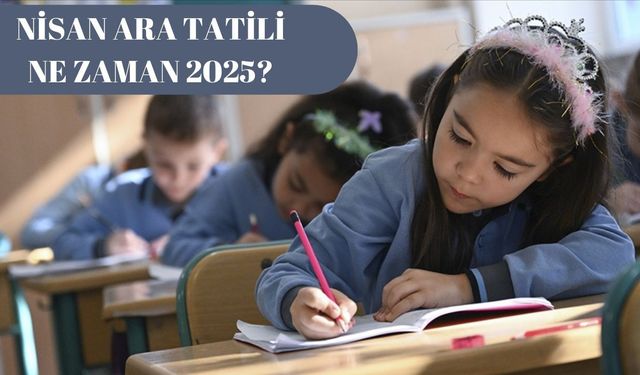 Nisan ara tatil ne zaman? MEB 2025 tatil takvimini açıkladı