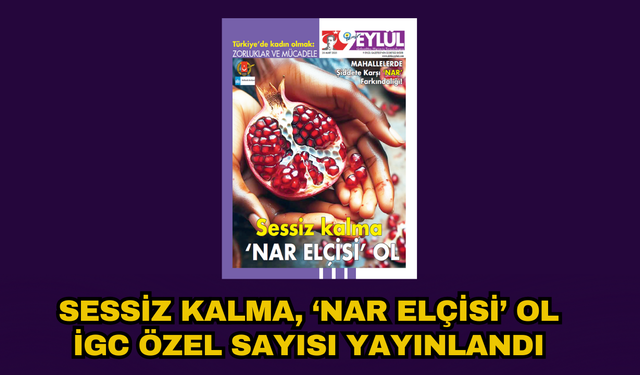 Sessiz kalma, 'Nar Elçisi' ol! İGC özel sayısı yayınlandı