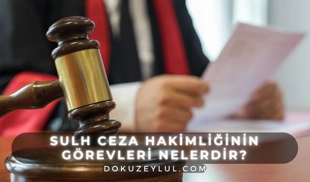 Sulh Ceza Hakimliğinin görevleri nelerdir? Sulh Ceza Hakimliği (Mahkemesi) nedir?