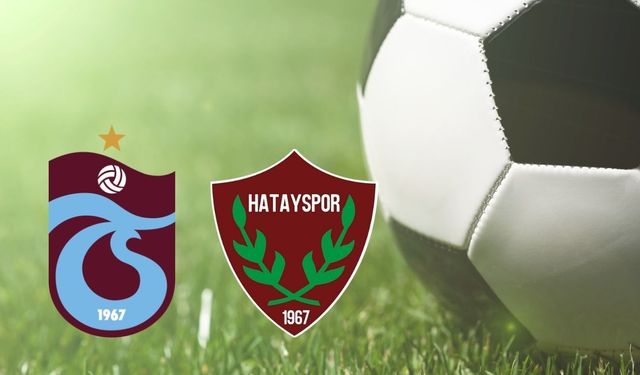 Trabzonspor ve Hatayspor maçı için ilk 11'ler belli oldu!