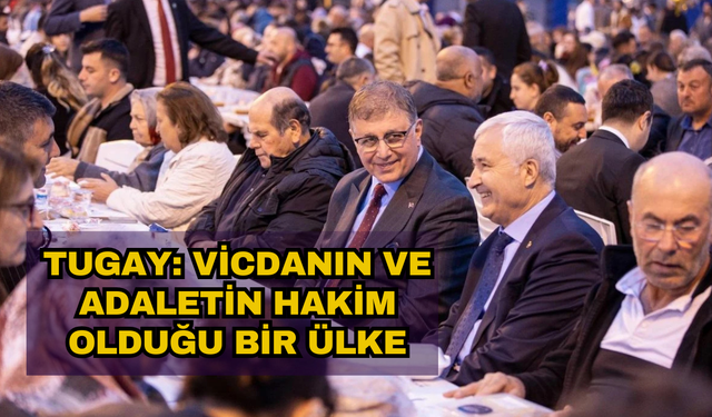 Başkan Tugay: Vicdanın, adaletin hâkim olduğu bir ülkeye inanın!