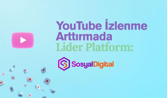 YouTube İzlenme Arttırmada Lider Platform: SosyalDigital