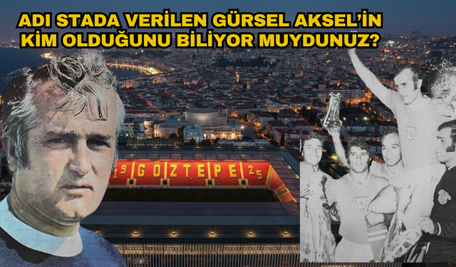 Göztepe'nin Koca kaptanı Gürsel Aksel'in roman gibi hayatı