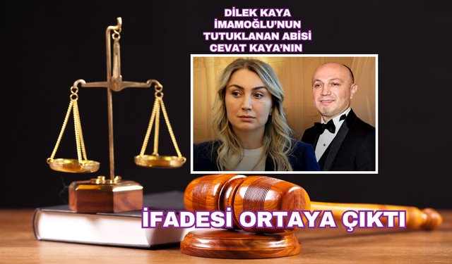 Dilek İmamoğlu'nun ağabeyi Cevat Kaya'nın ifadesine ulaşıldı... İBB'deki yolsuzluk soruşturmasında tutuklanmıştı