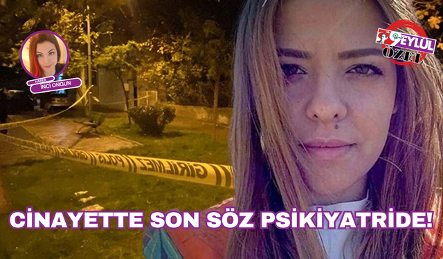 Cinayette son söz psikiyatride!