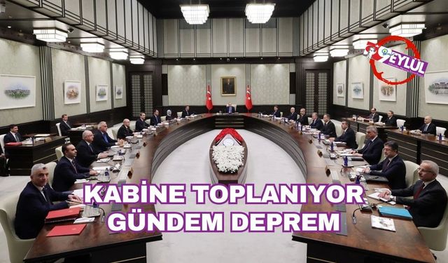 Kabine toplanıyor: Gündem deprem!