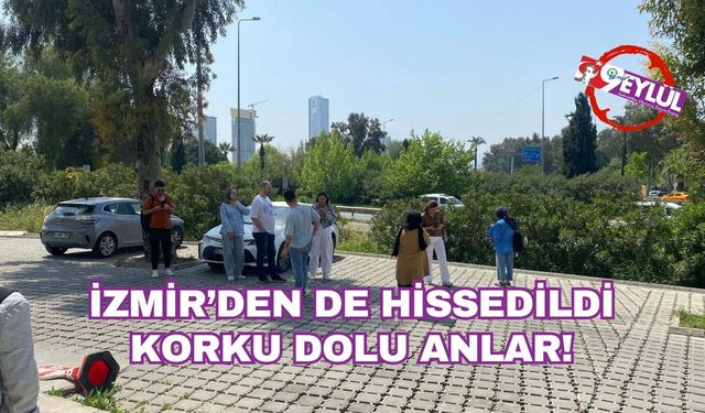 Deprem İzmir'den de hissedildi: Korku dolu anları anlattılar
