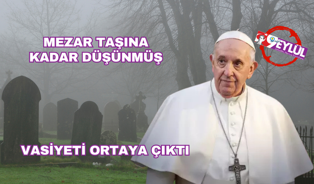Papa Franciscus'un vasiyeti belli oldu