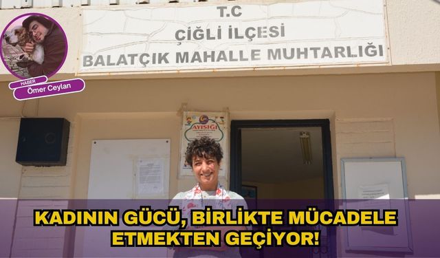 Kadının gücü, birlikte mücadele etmekten geçiyor!