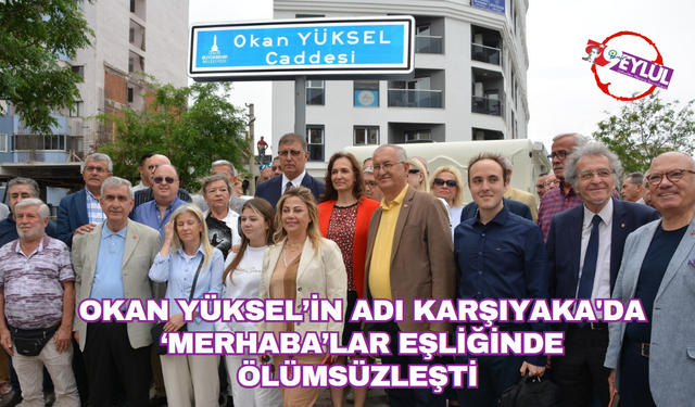 Okan Yüksel'in adı 'Merhaba'lar eşliğinde ölümsüzleşti