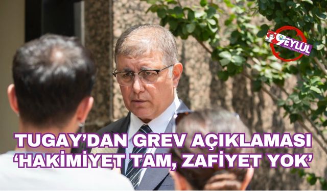 Başkan Tugay'dan grev açıklaması: Zafiyet yok