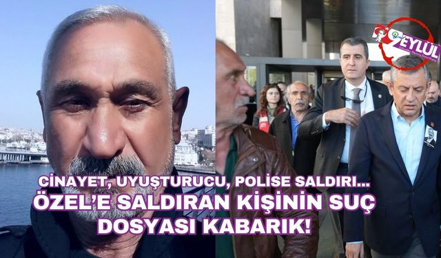 Özel’e saldıran kişinin suç dosyası kabarık!