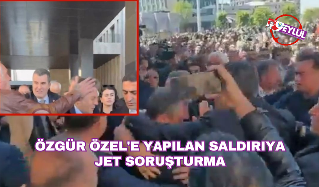 Özgür Özel'e yapılan saldırıya  jet soruşturma