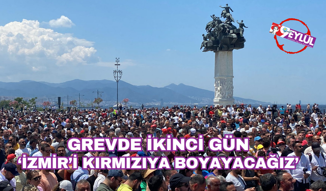 Grevde ikinci gün: “İzmir’i kırmızıya boyayacağız”