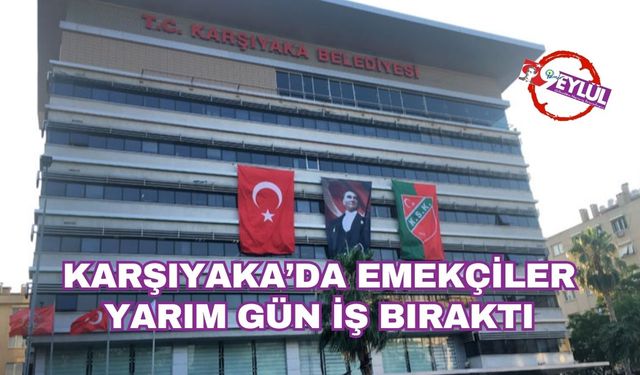 Karşıyaka'da emekçiler yarım gün iş bıraktı