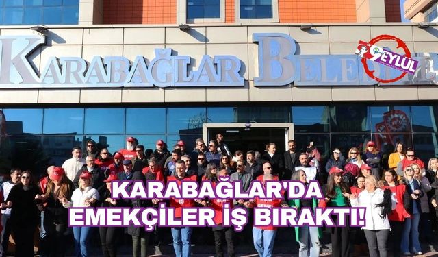 Grev dalgası Karabağlar'da: Emekçiler iş bıraktı!