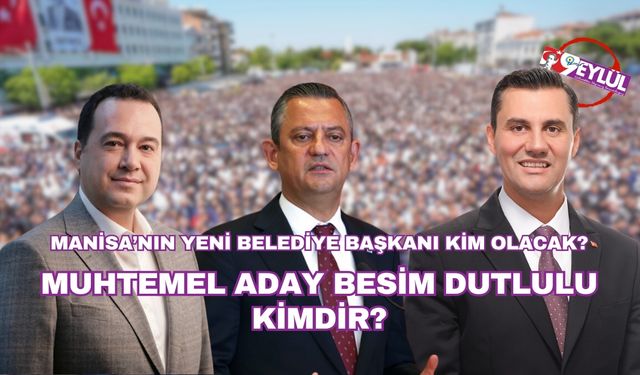 Manisa'da Zeyrek'in koltuğuna en güçlü aday... Besim Dutlulu kimdir?