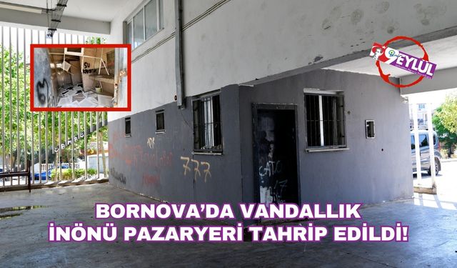 Bornova’da Vandallık Alarmı: İnönü Pazaryeri Tahrip Edildi!