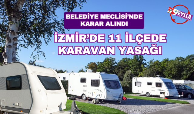 Meclis toplandı, karavanlar ile ilgili karar alındı