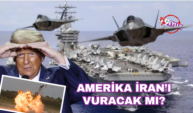 Gündemdeki soru; Amerika İran'ı vuracak mı?
