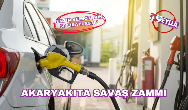 Akaryakıta savaş zammı: Benzin ve motorin 50 lirayı aştı!