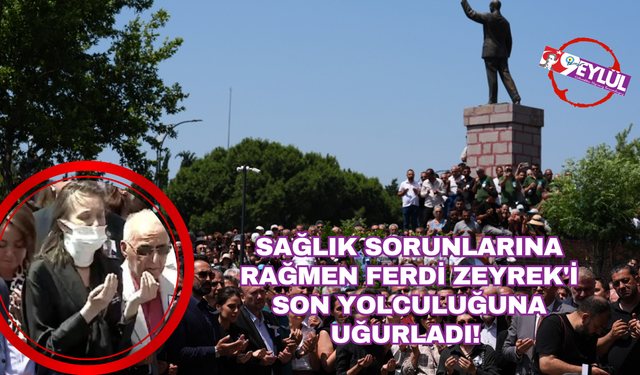 Başkan Durbay sağlık sorunlarına rağmen Ferdi Zeyrek'i son yolculuğuna uğurladı!