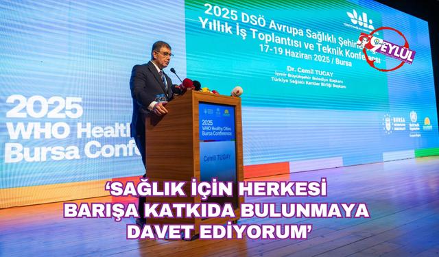 Başkan Tugay: Sağlık için herkesi barışa katkıda bulunmaya davet ediyorum