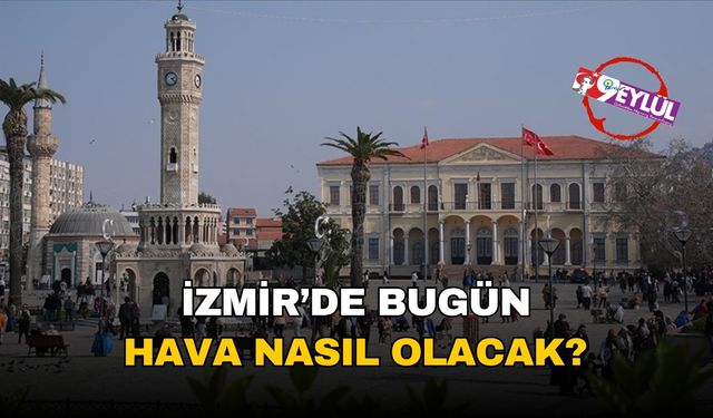 İzmir'de bugün hava nasıl olacak? 30 Haziran 2025 İzmir hava durumu