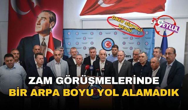 'Zam görüşmelerinde bir arpa boyu yol alamadık'