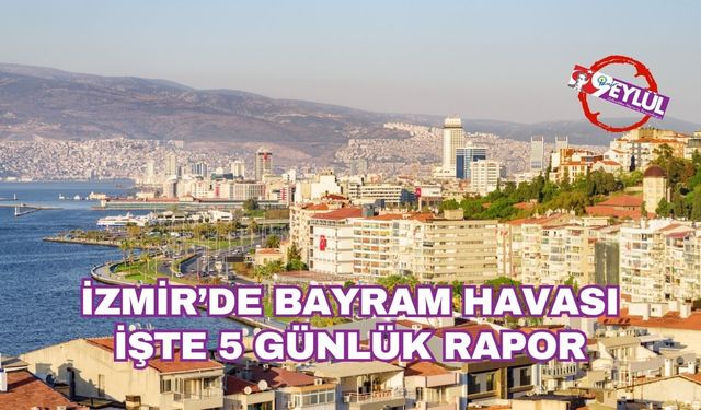 İzmir'de bayram havası: İşte 5 günlük İzmir hava durumu raporu