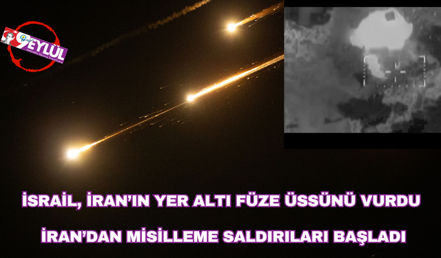 İsrail, İran’ın Yer Altı Füze Üssünü Vurdu, İran’dan Misilleme Saldırıları Başladı
