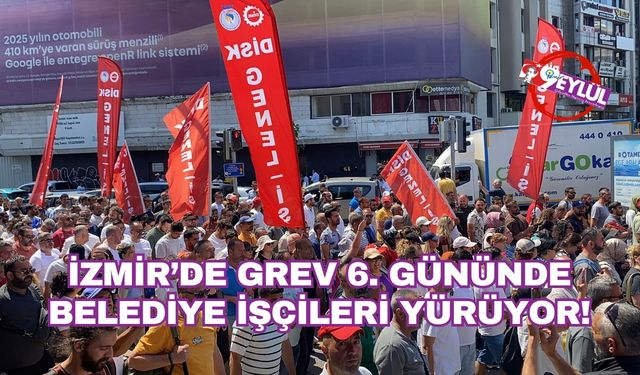 İzmir’de grev 6. Gününde: Belediye işçileri yürüyor!