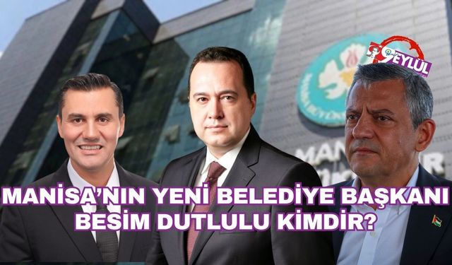 Manisa'nın Belediye Başkanı seçilen Besim Dutlulu kimdir?