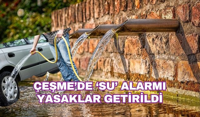 Çeşme'de 'su' alarmı: Denizli'den sert tedbirler