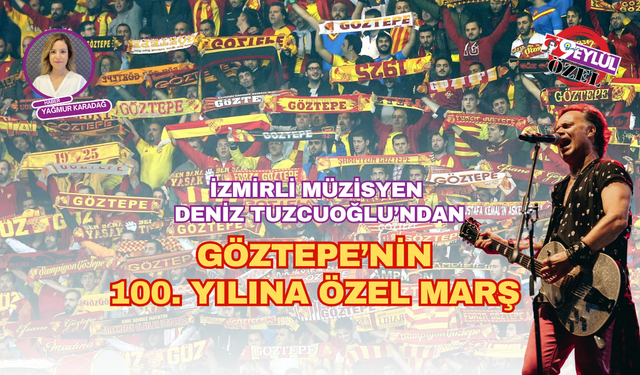 İzmirli müzisyen Deniz Tuzcuoğlu Göztepe için 100. yıl marşı besteledi!
