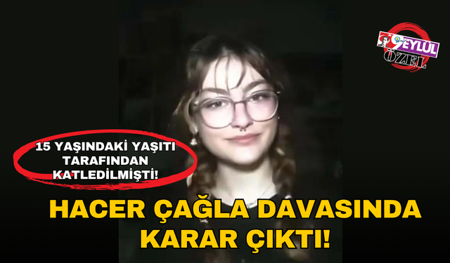 Hacer Çağla Çetinalp davasında karar çıktı!