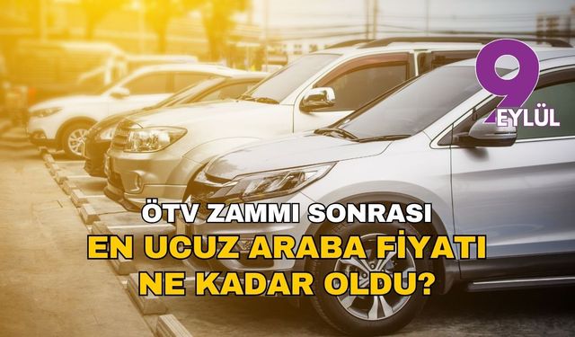 ÖTV düzenlemesi otomobil piyasasını sarstı: En ucuz araba fiyatı ne kadar oldu?