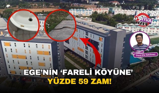 Ege’nin ‘fareli köyüne’ yüzde 59 zam!