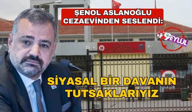 Aslanoğlu cezaevinden seslendi: Siyasal bir davanın tutsaklarıyız