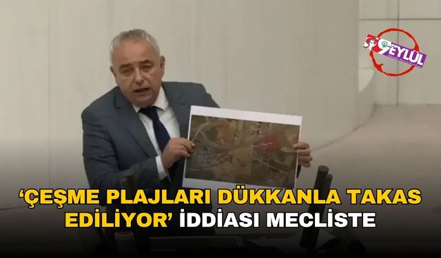 Çeşme’de 'kamu arazileri 15 dükkanla takas edilecek' iddiası mecliste