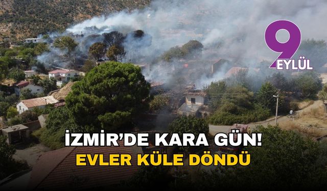 İzmir'de kara gün: Alevler Menderes ve Bayındır'ı sardı, mahalleler boşaltıldı, evler küle döndü