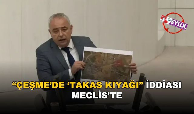Çeşme’de 'kamu arazileri 15 dükkanla takas edilecek' iddiası mecliste